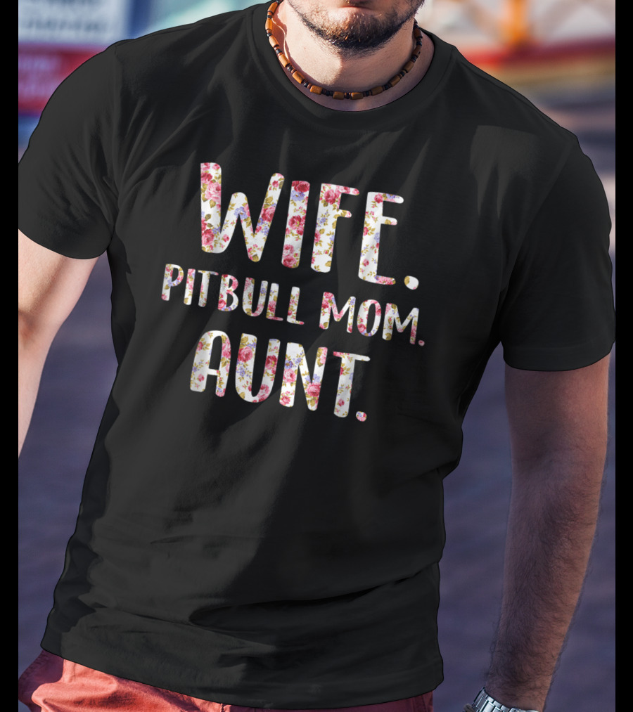 Wife Pitbull Mom Aunt Flower Text Dog Lovers46 T-Shirt