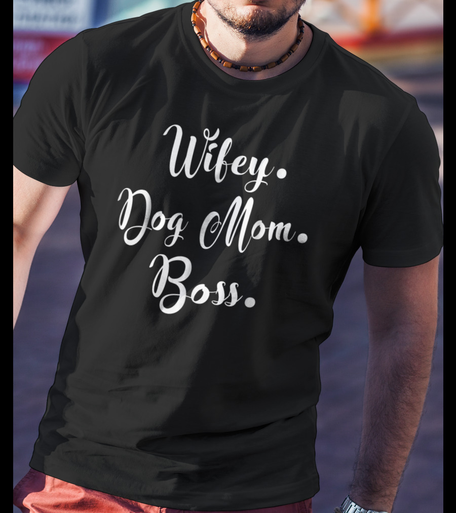 Wifey Dog Mom Boss For Hard Working Mommy T-Shirt