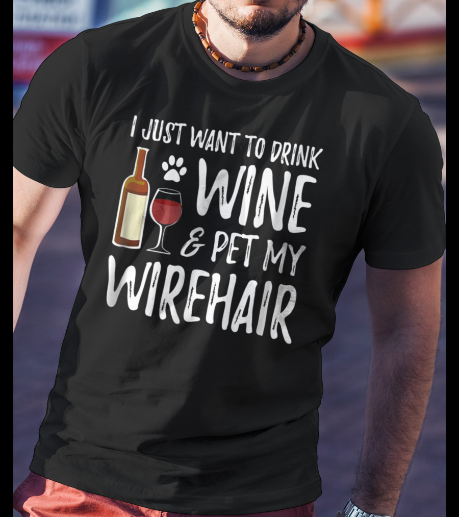 I Just Want To Drink Wine And Pet My Wirehair Cat Mom Or Cat Dad T-Shirt