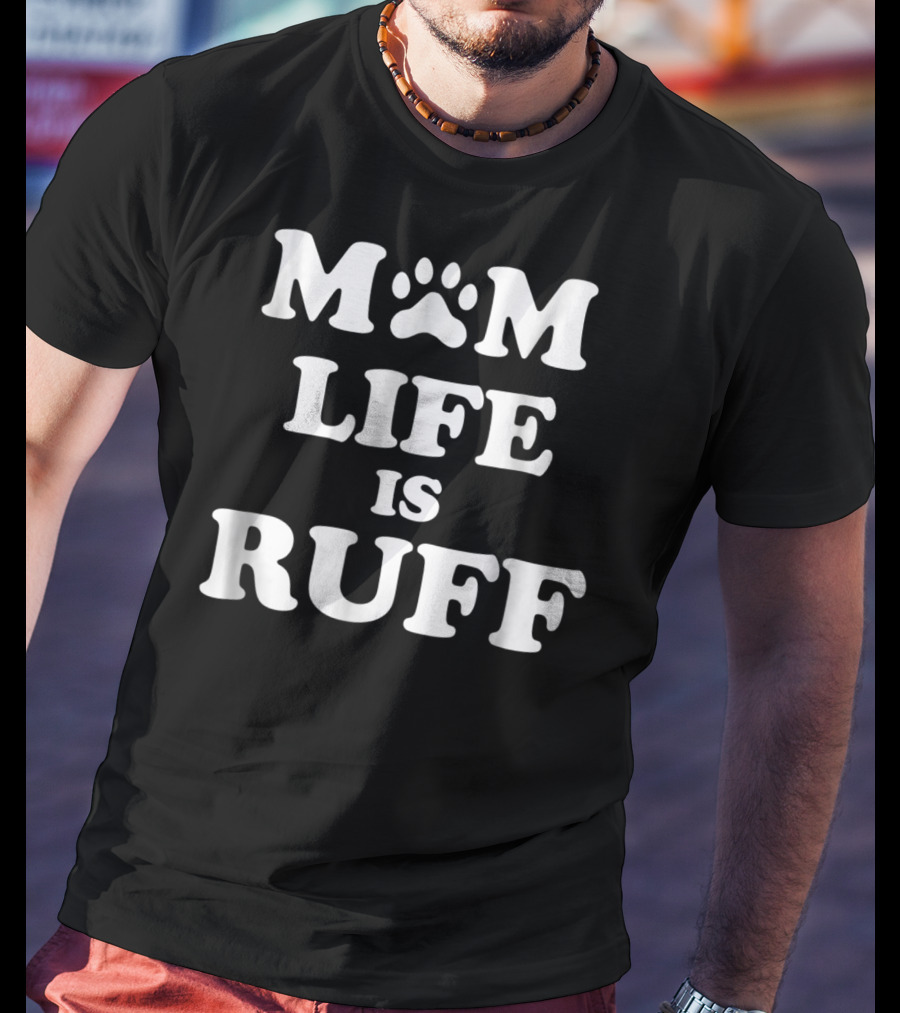 Mom Life Is Ruff Dog Paw Print Funny Dog Mom Letters T-Shirt
