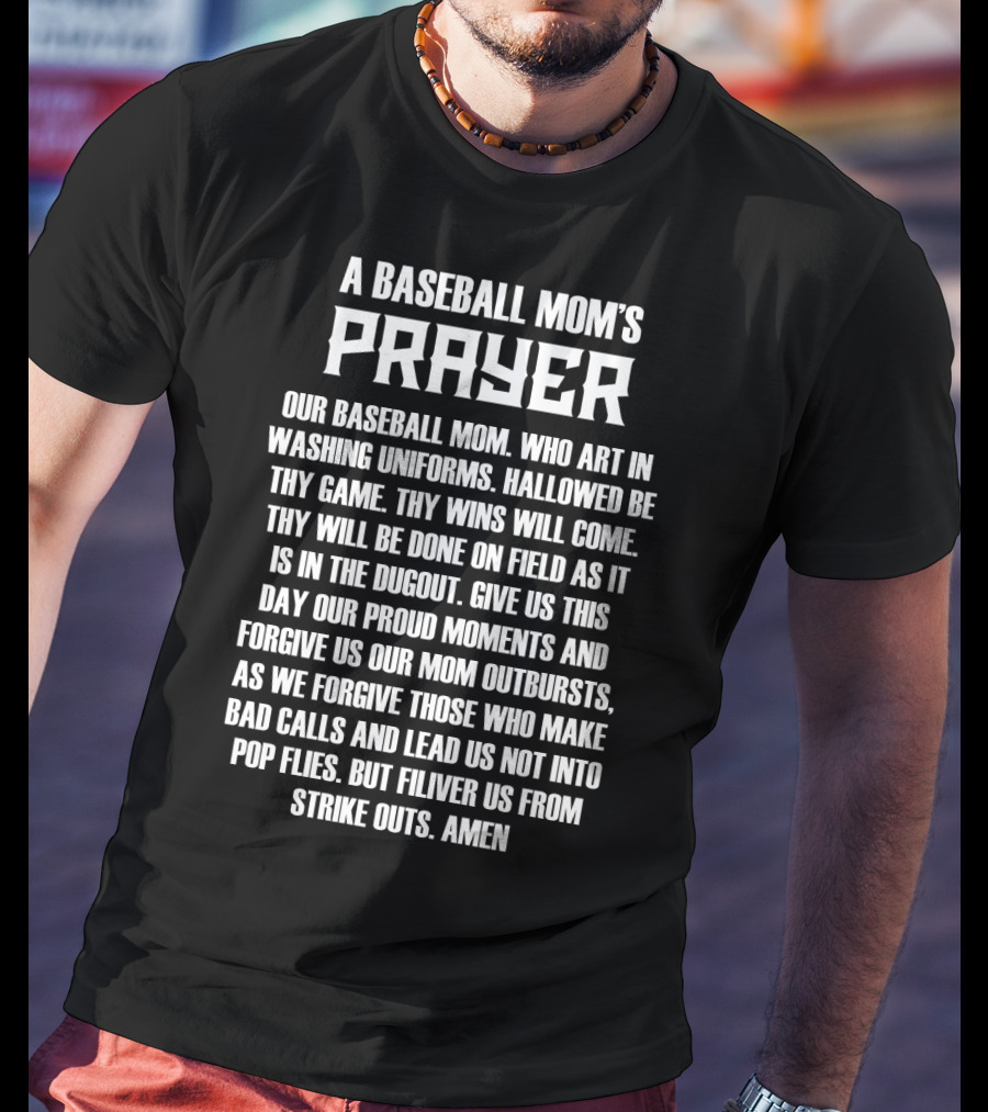A Baseball Mom's Prayer Our Baseball Mom Art In Washing Uniforms Hallowed Be Thy Game Wins On Field Dugout Save Us From Strike Outs Amen T-Shirt