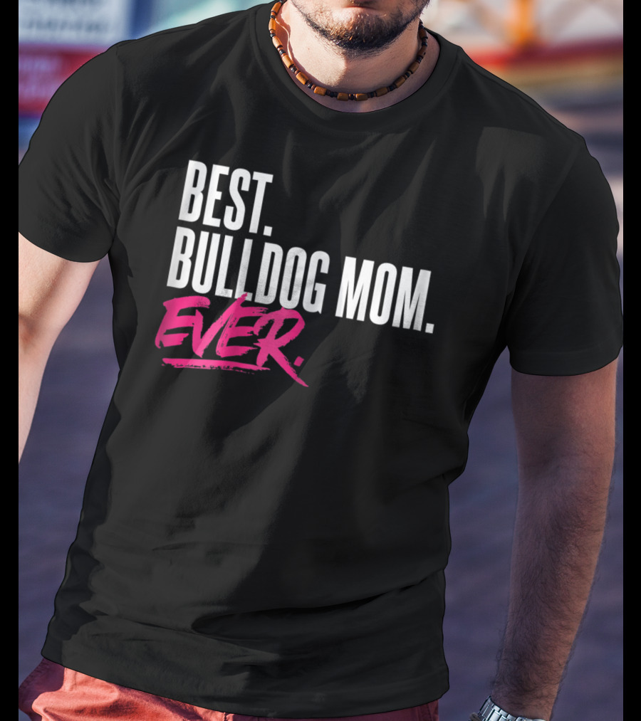 Best Bulldog Mom Ever T-Shirt