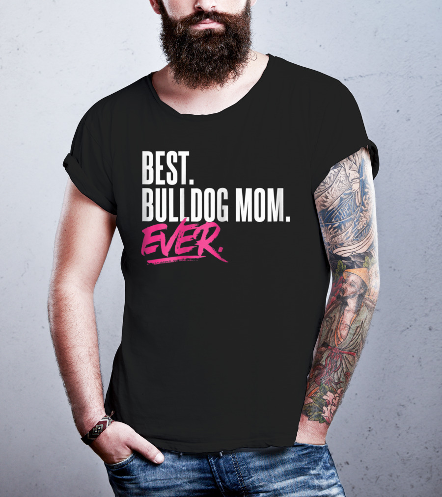 Best Bulldog Mom Ever T-Shirt