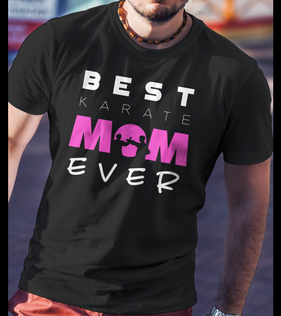 BEST KARATE MOM EVER Karate Martial Arts T-Shirt