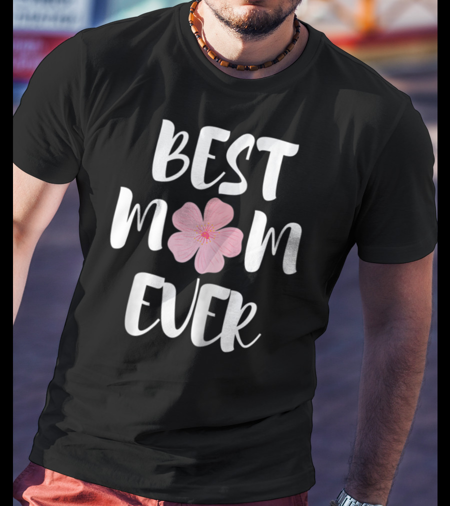 BEST MOM EVER Flower Blossom T-Shirt