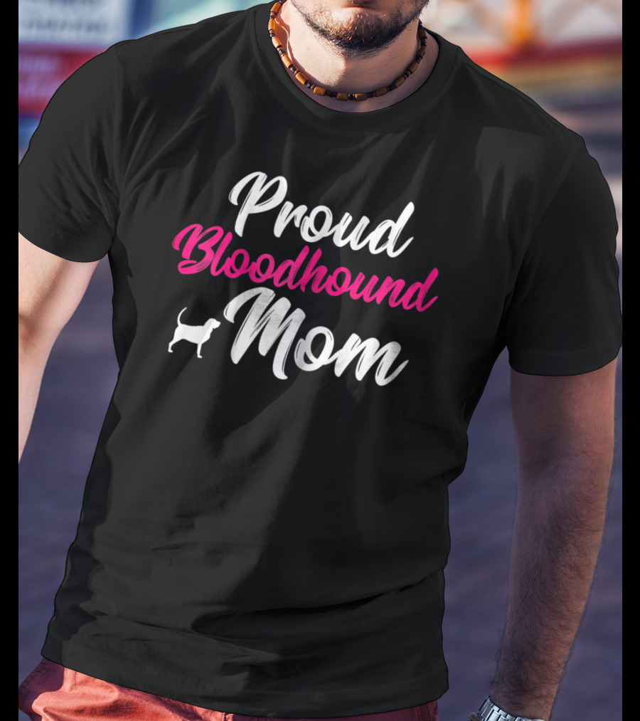 Proud Bloodhound Dog Mom Owner Mother Mommy T-Shirt