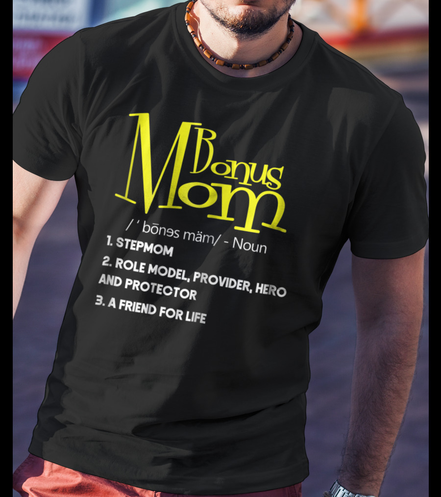 Bonus Mom Definition: Stepmom, Role Model, Provider, Hero And Protector, A Friend For Life T-Shirt