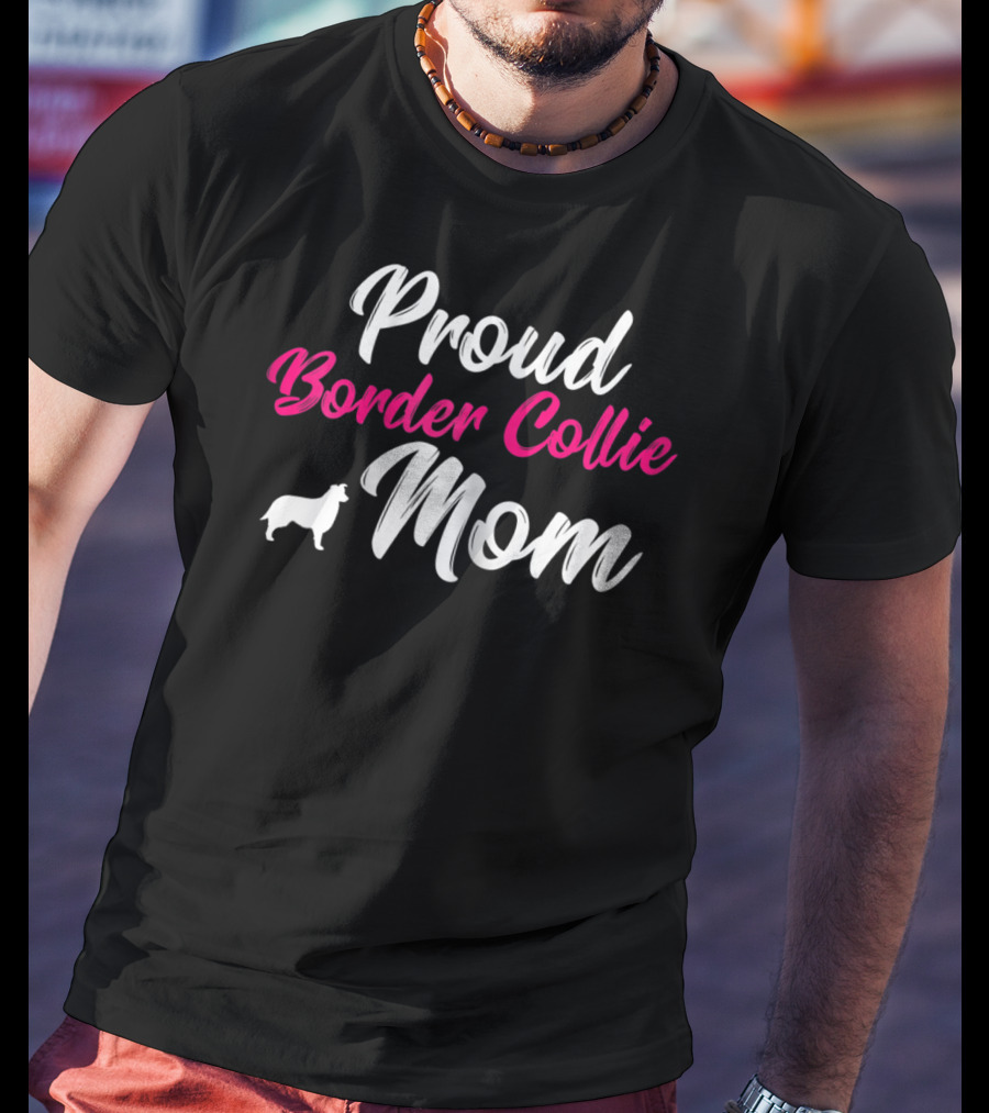Proud Border Collie Mom Dog Owner Mother Mommy T-Shirt