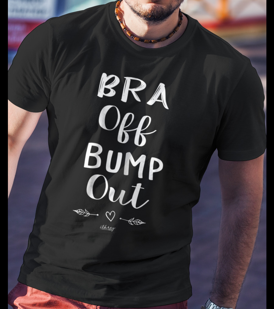 Bra Off Bump Out Mom Love Heart Arrows Threy T-Shirt