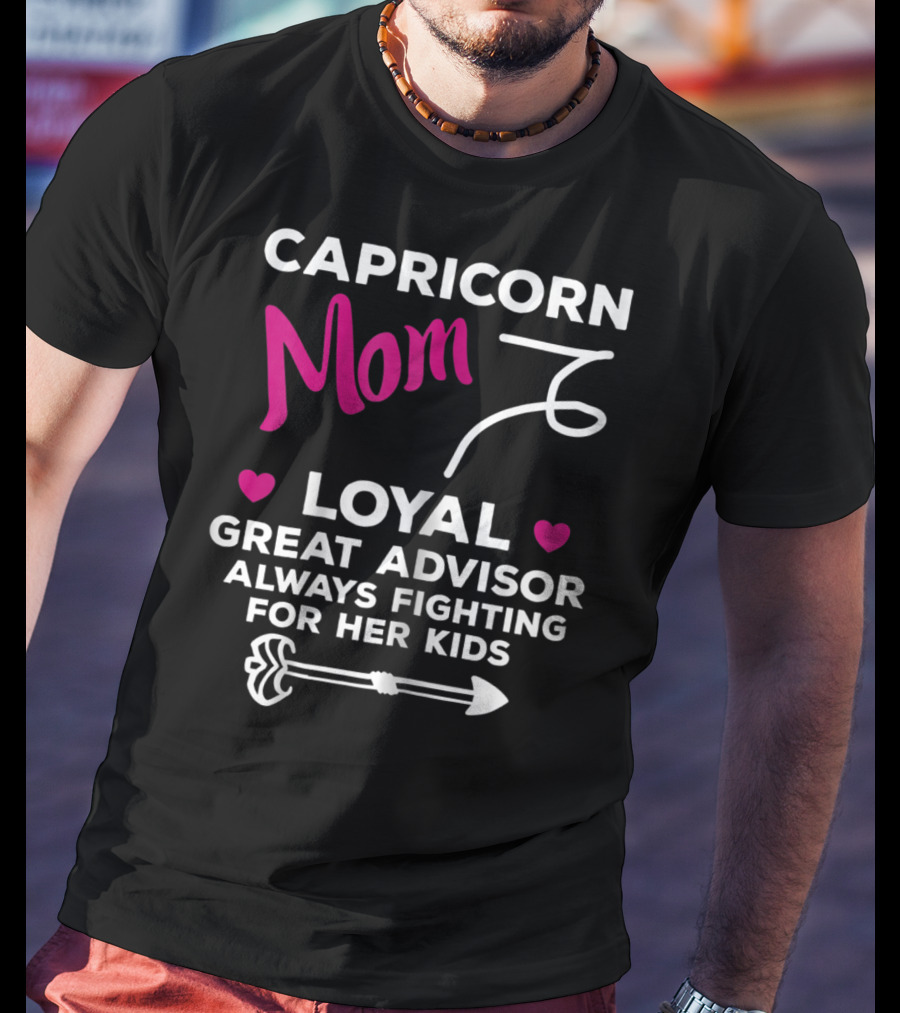 Capricorn Mom Loyal Great Advisor Always Fighting For Her Kids T-Shirt
