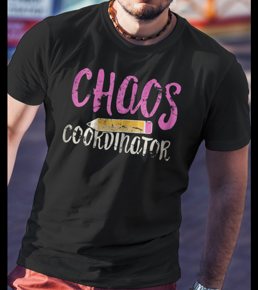 CHAOS Coordinator Pencil Mom Teacher T-Shirt