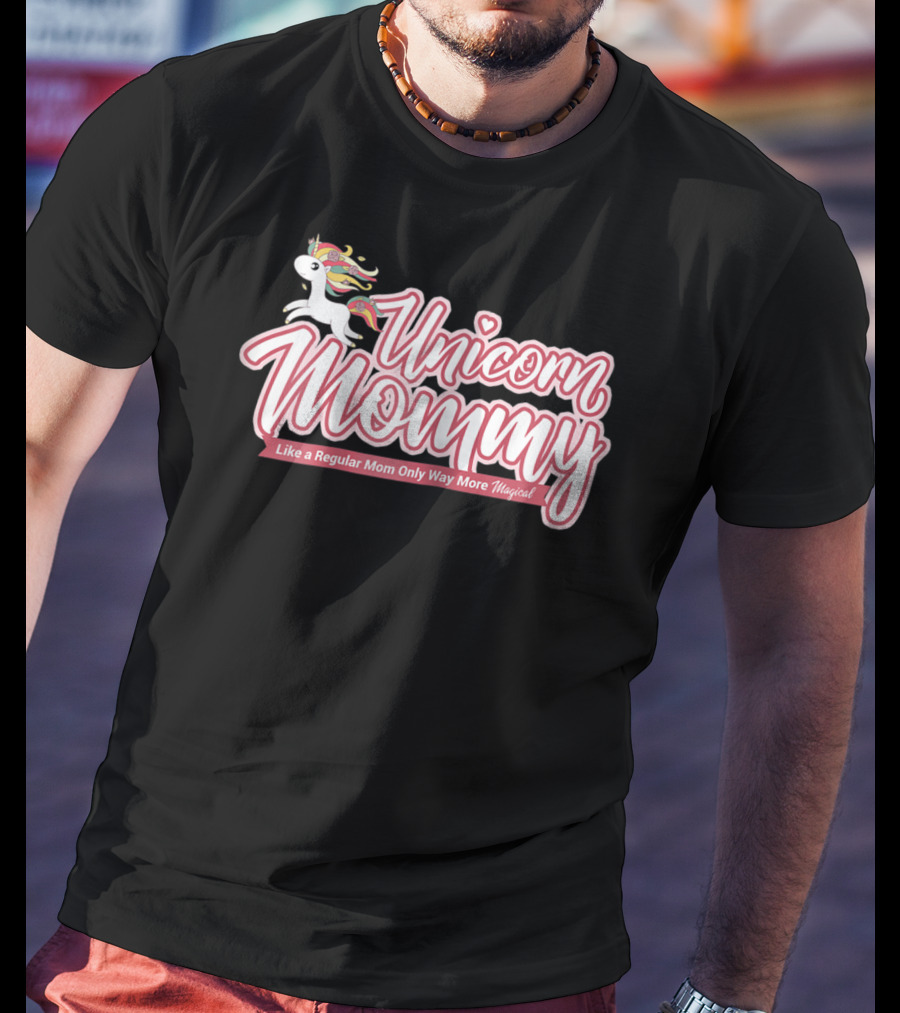 Unicorn Mommy Like A Regular Mom Only Way More Magical T-Shirt