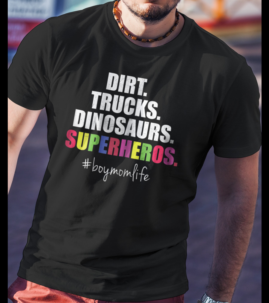 Dirt Trucks Dinosaurs Superheros #boymomlife Cute Boy Mom Life T-Shirt