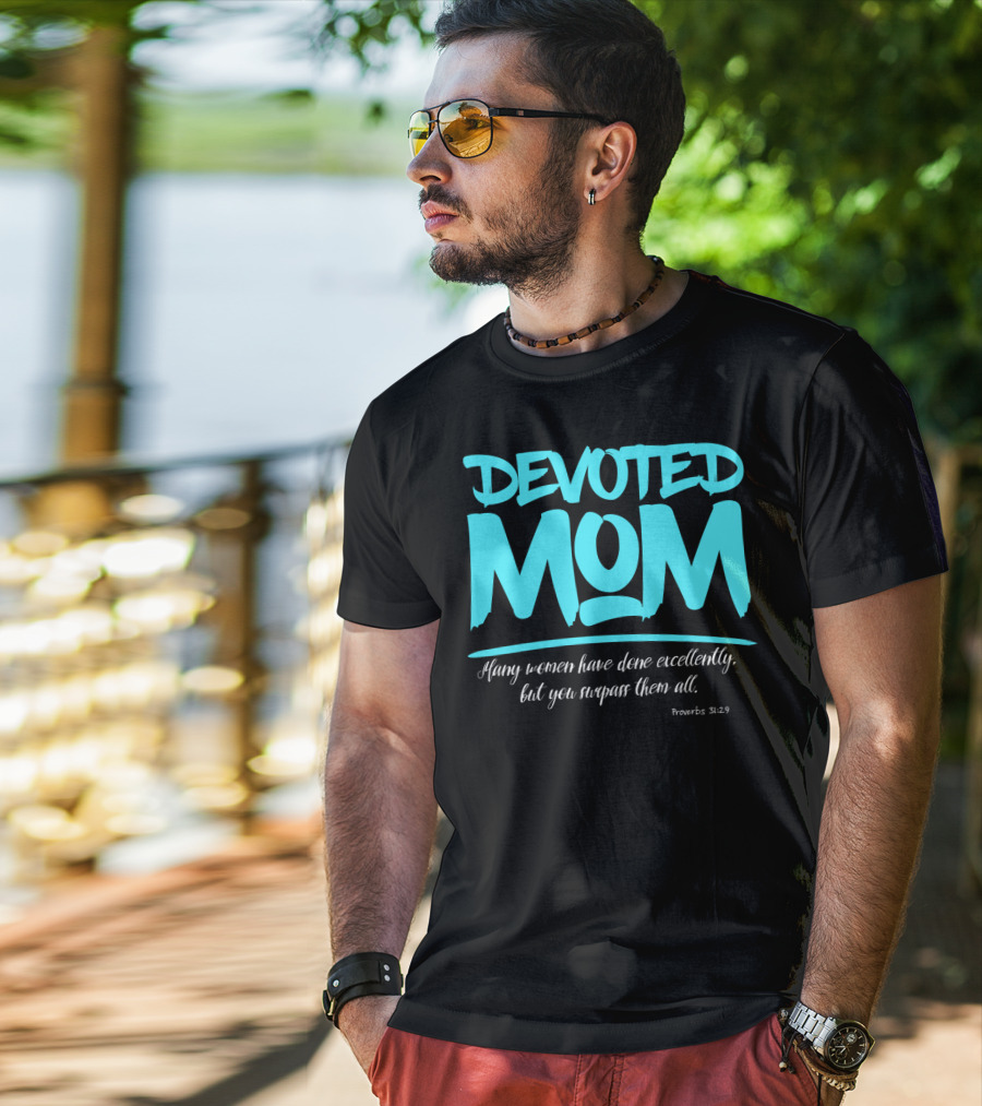Devoted Mom Many Women Have Done Excellently Proverbs 31:29 T-Shirt