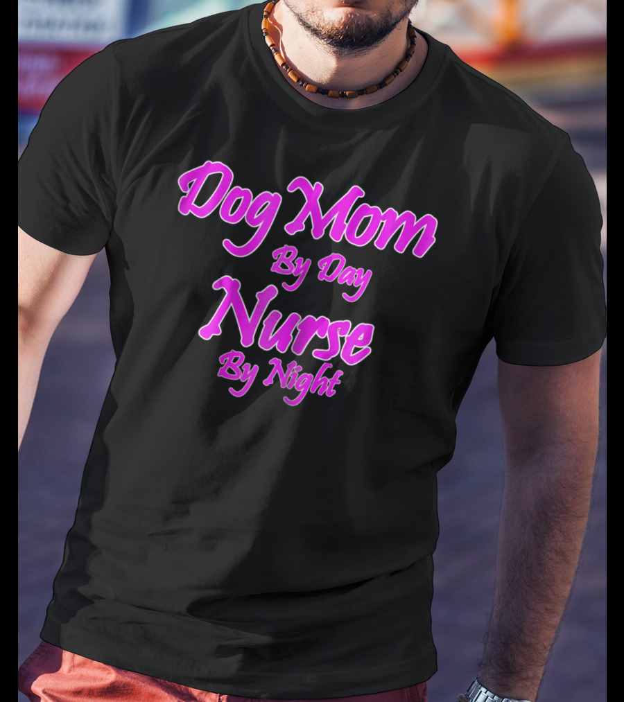 Dog Mom By Day Nurse By Night 74 T-Shirt