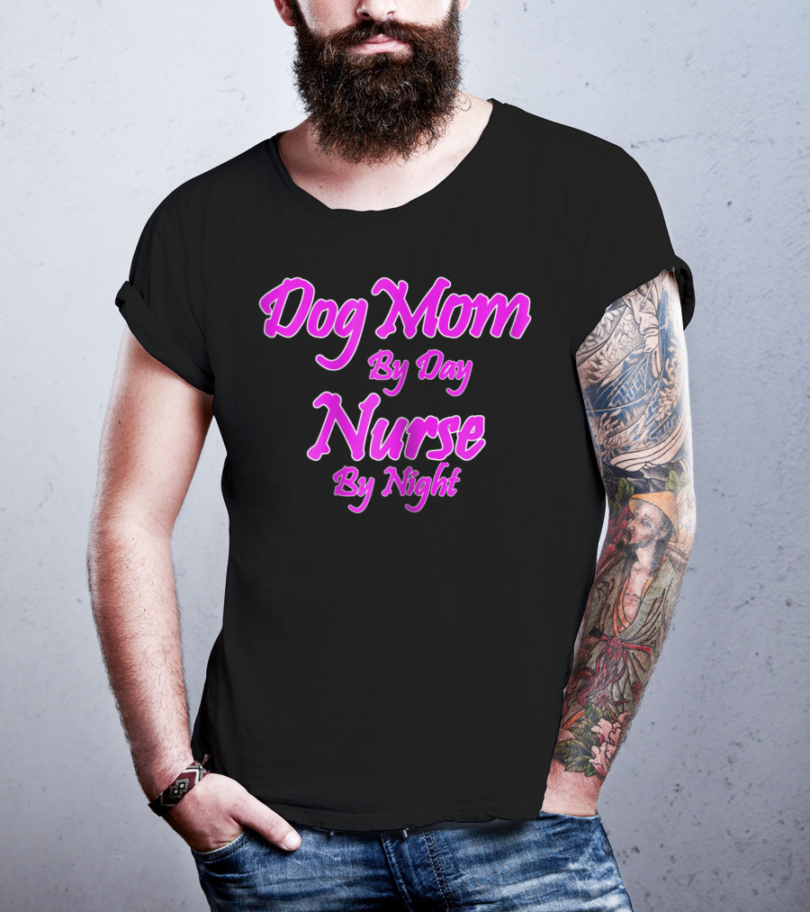 Dog Mom By Day Nurse By Night 74 T-Shirt