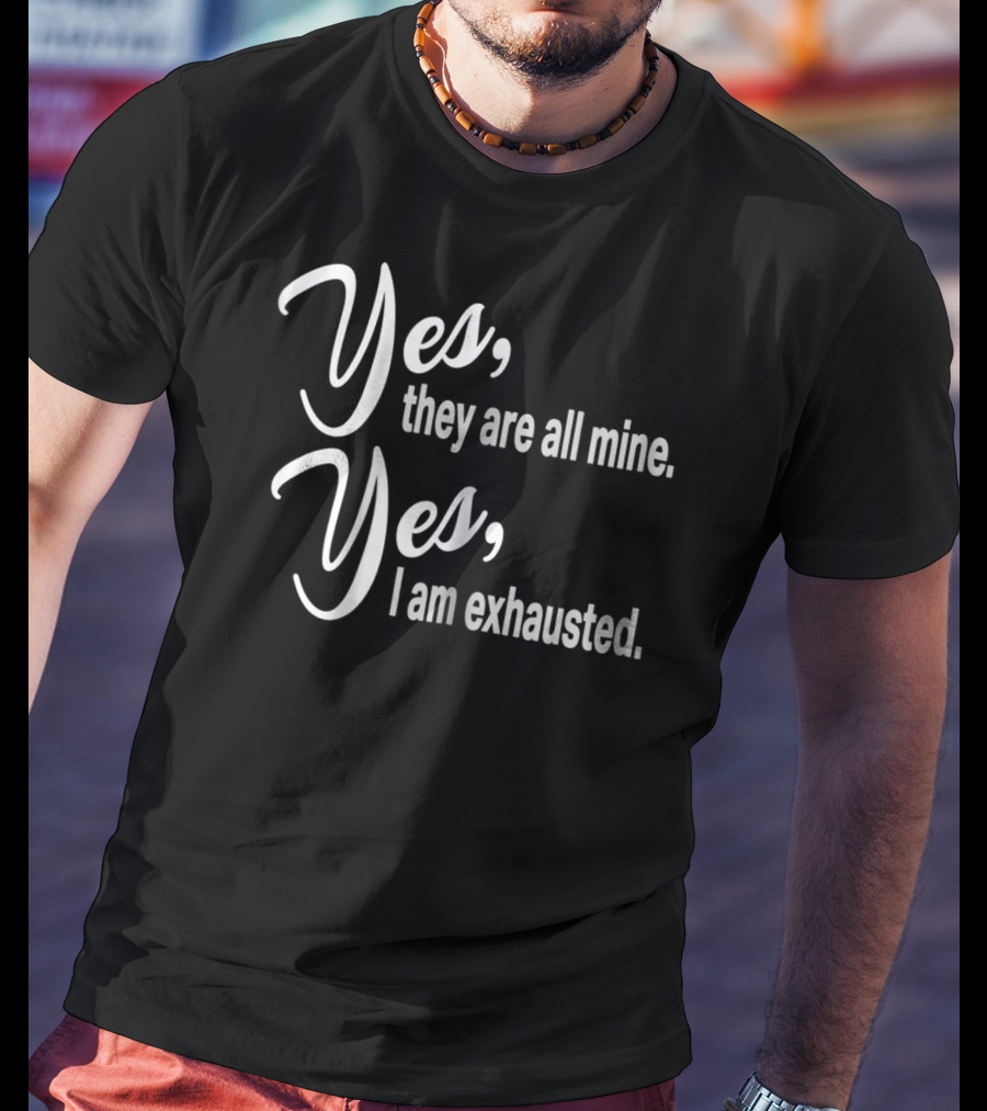 Yes They Are All Mine Yes I Am Exhausted Funny Christmas Mom Outnumbered Mommy12 T-Shirt