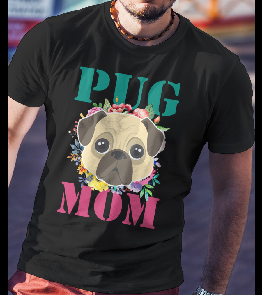 Pug Mom Floral Puppy Pet With Colorful Flowers T-Shirt
