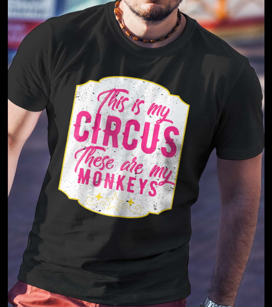 This Is My Circus These Are My Monkeys Funny Mom T-Shirt