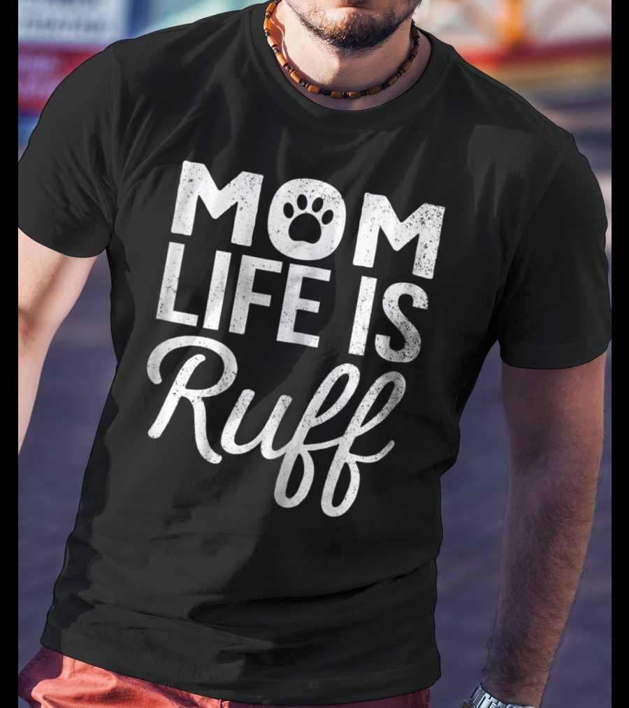 Dog Lover Mom Life Is Ruff Paw Prints T-Shirt