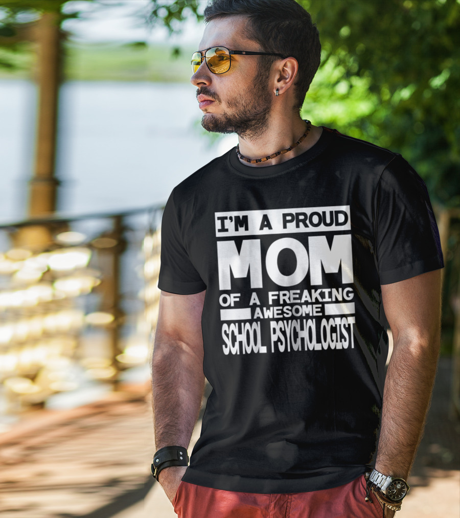 I'm A Proud Mom Of A Freaking Awesome School Psychologist T-Shirt