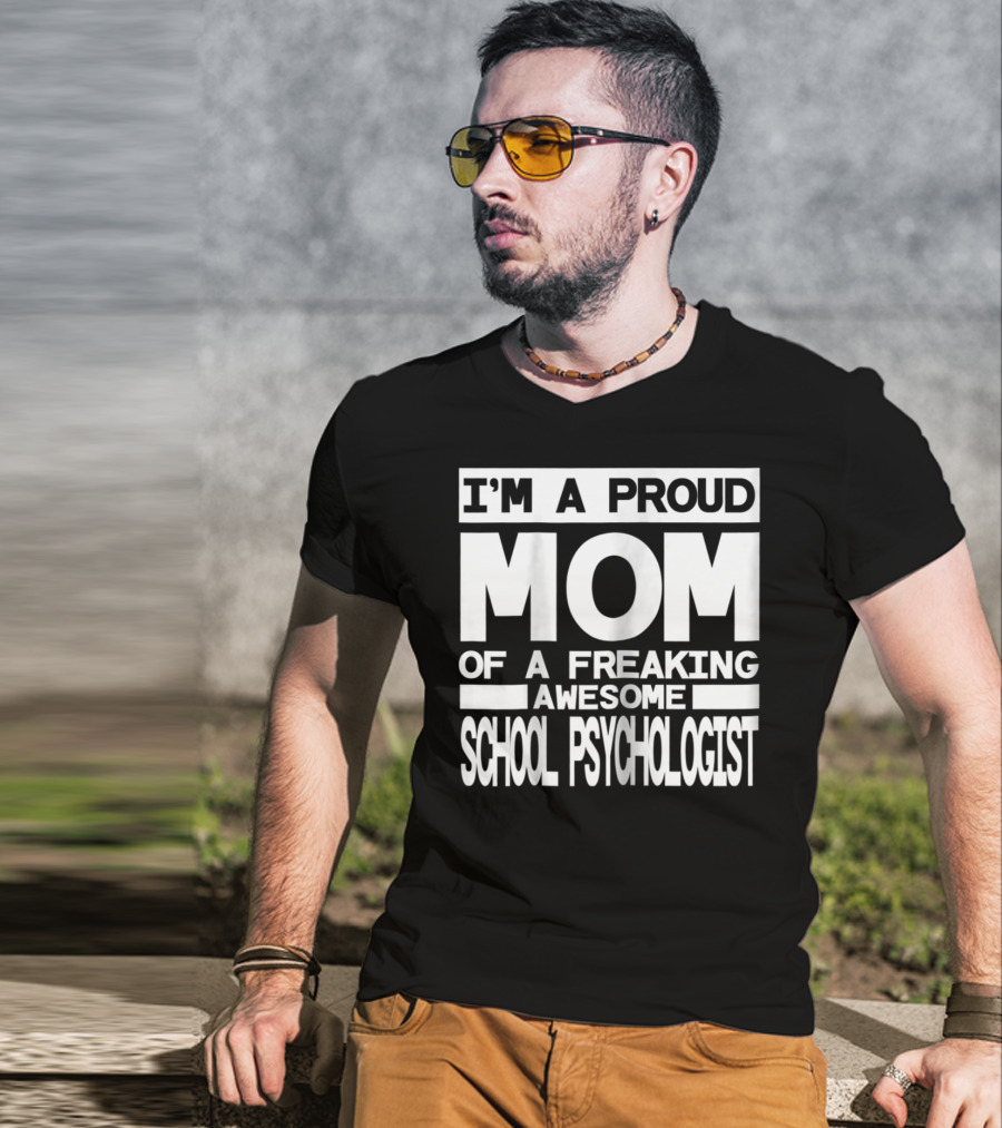 I'm A Proud Mom Of A Freaking Awesome School Psychologist T-Shirt
