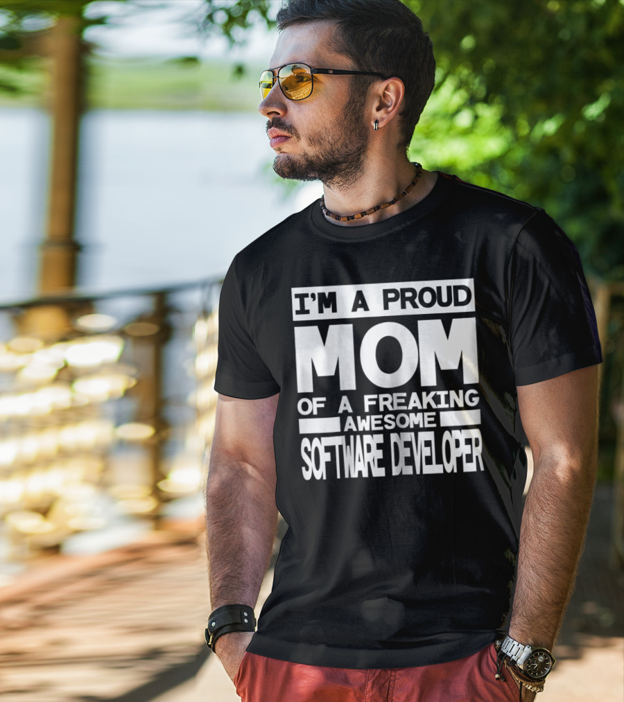 I'm A Proud Mom Of A Freaking Awesome Software Developer T-Shirt