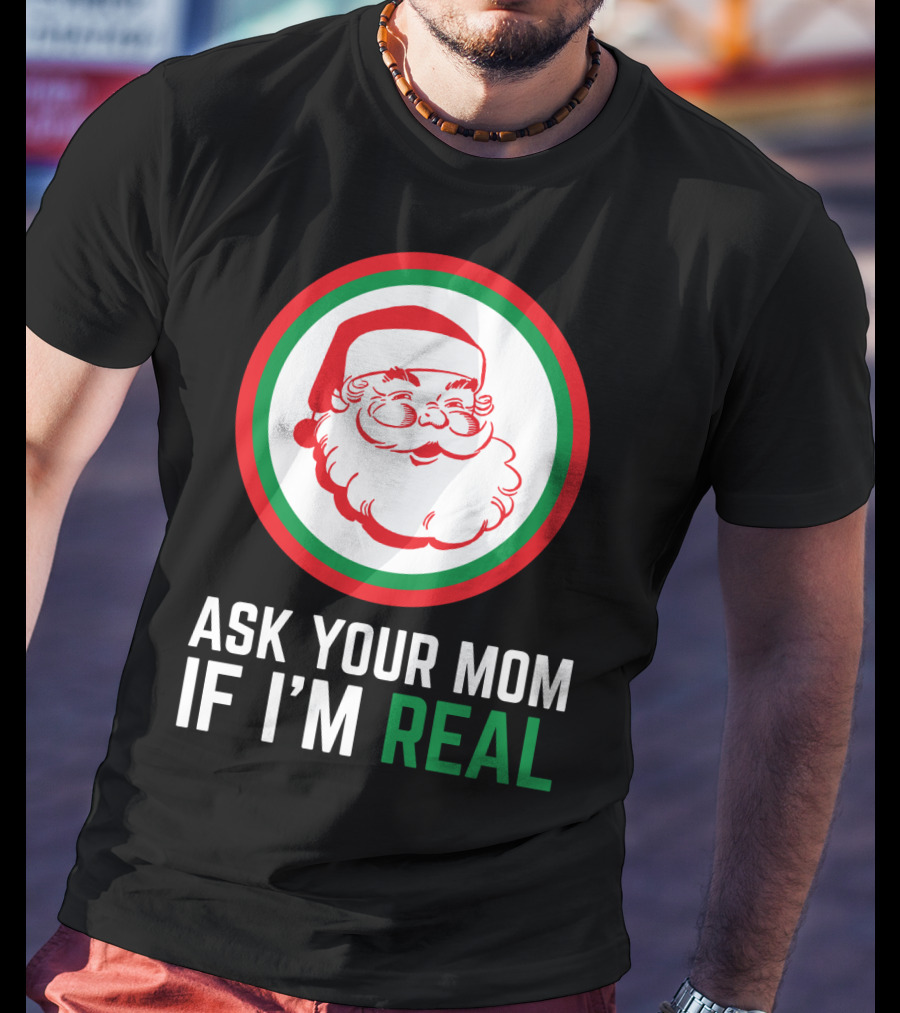 Ask Your Mom If I'm Real Santa Claus Red Green Circle T-Shirt
