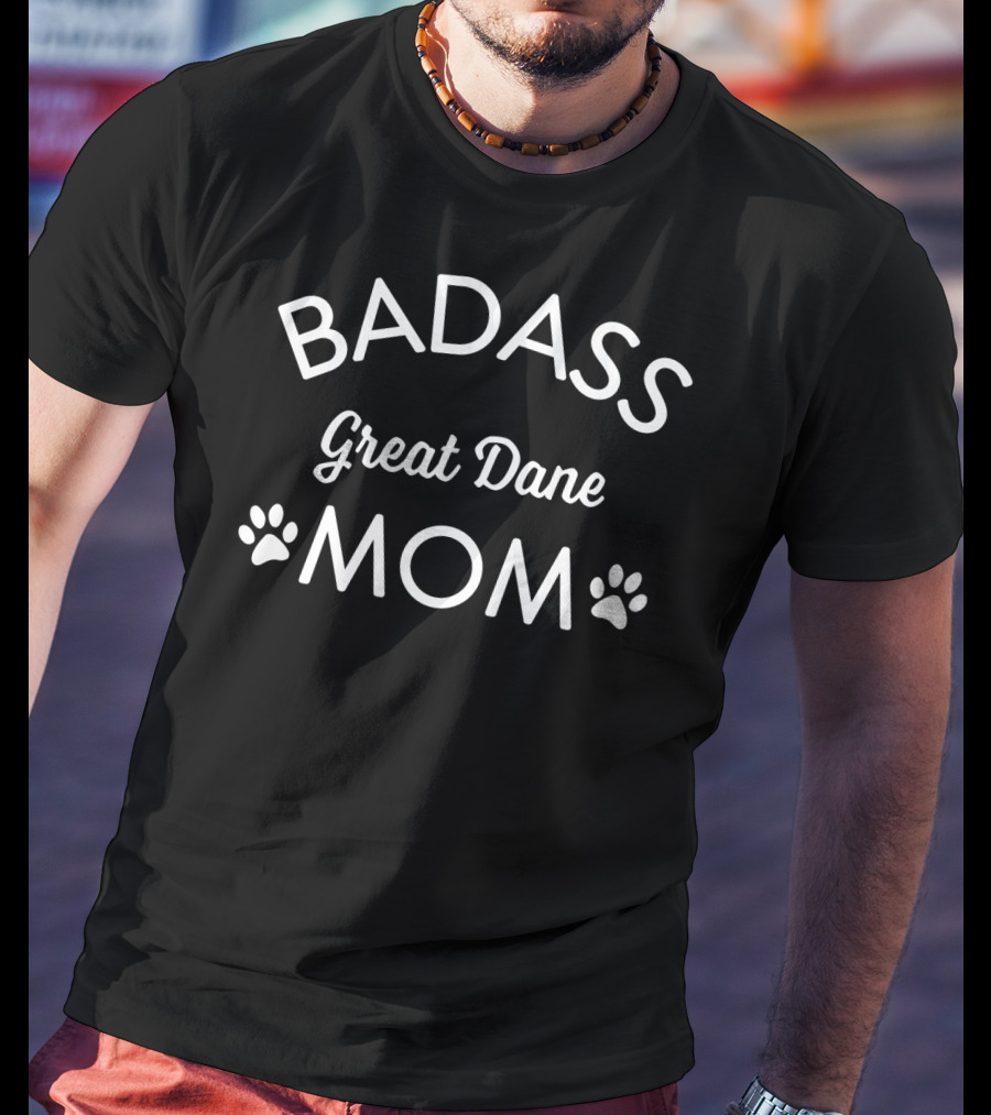 Badass Great Dane Mom I Love My Dog Paw Prints T-Shirt