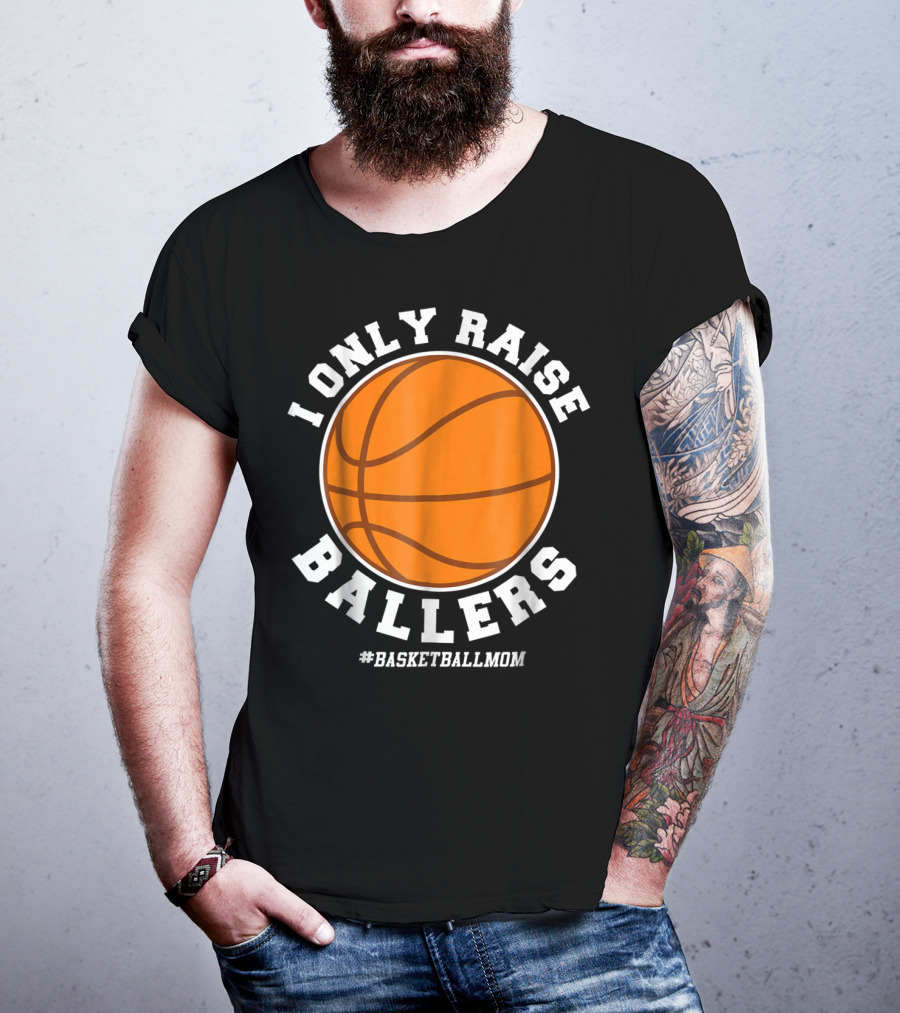 I Only Raise Ballers #BasketballMom T-Shirt