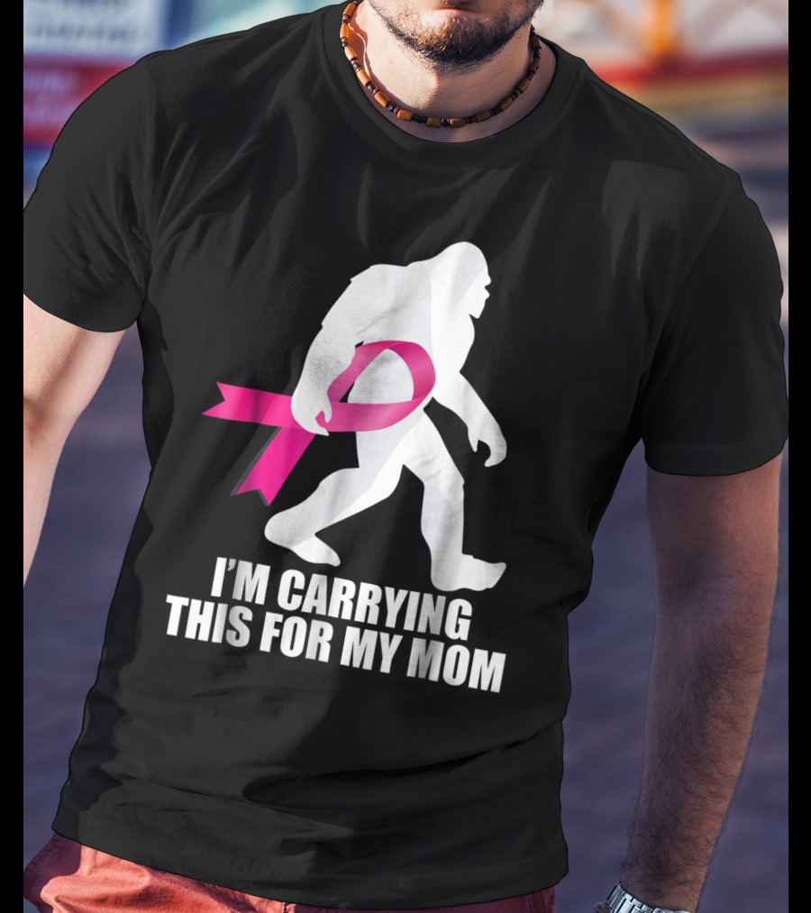 Bigfoot Breast Cancer Awareness I'm Carrying This For My Mom T-Shirt