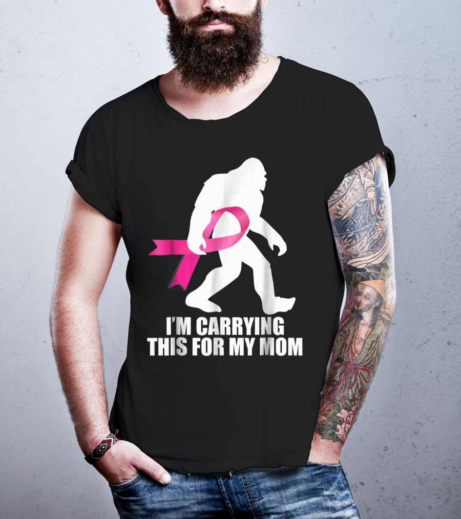 Bigfoot Breast Cancer Awareness I'm Carrying This For My Mom T-Shirt