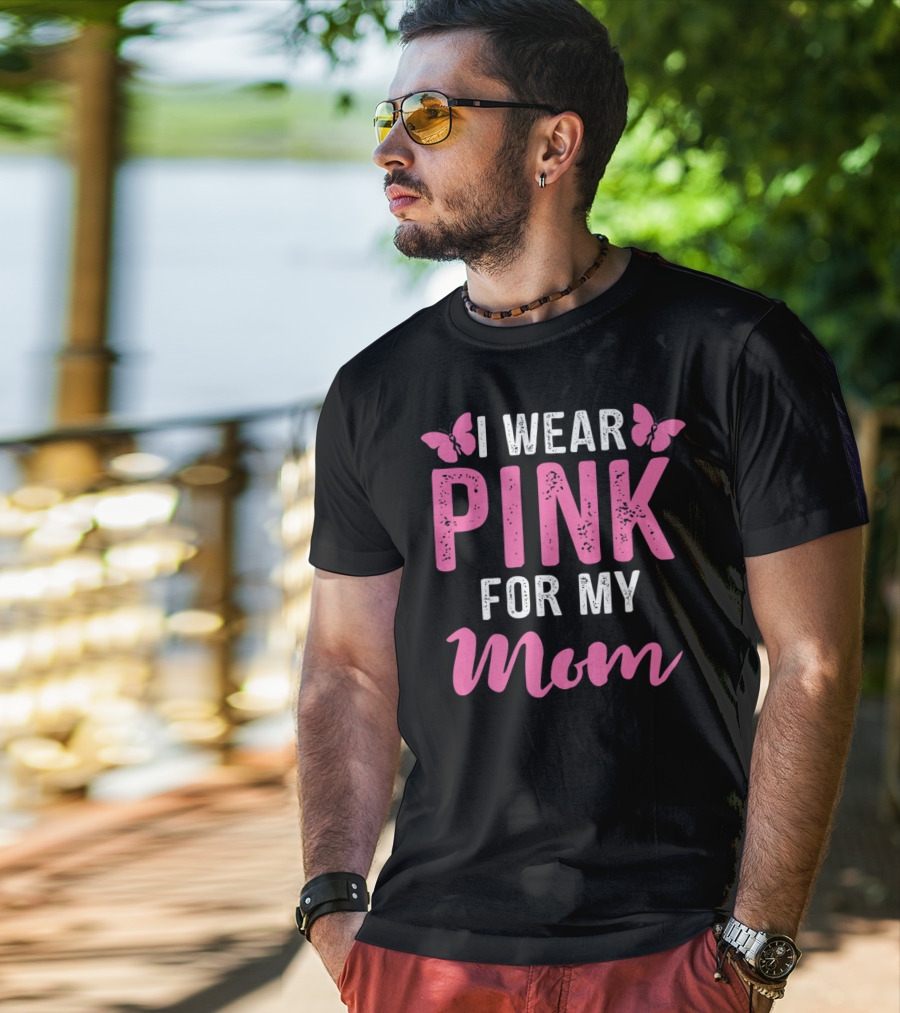 I Wear Pink For My Mom Breast Cancer Support Tees Women T-Shirt