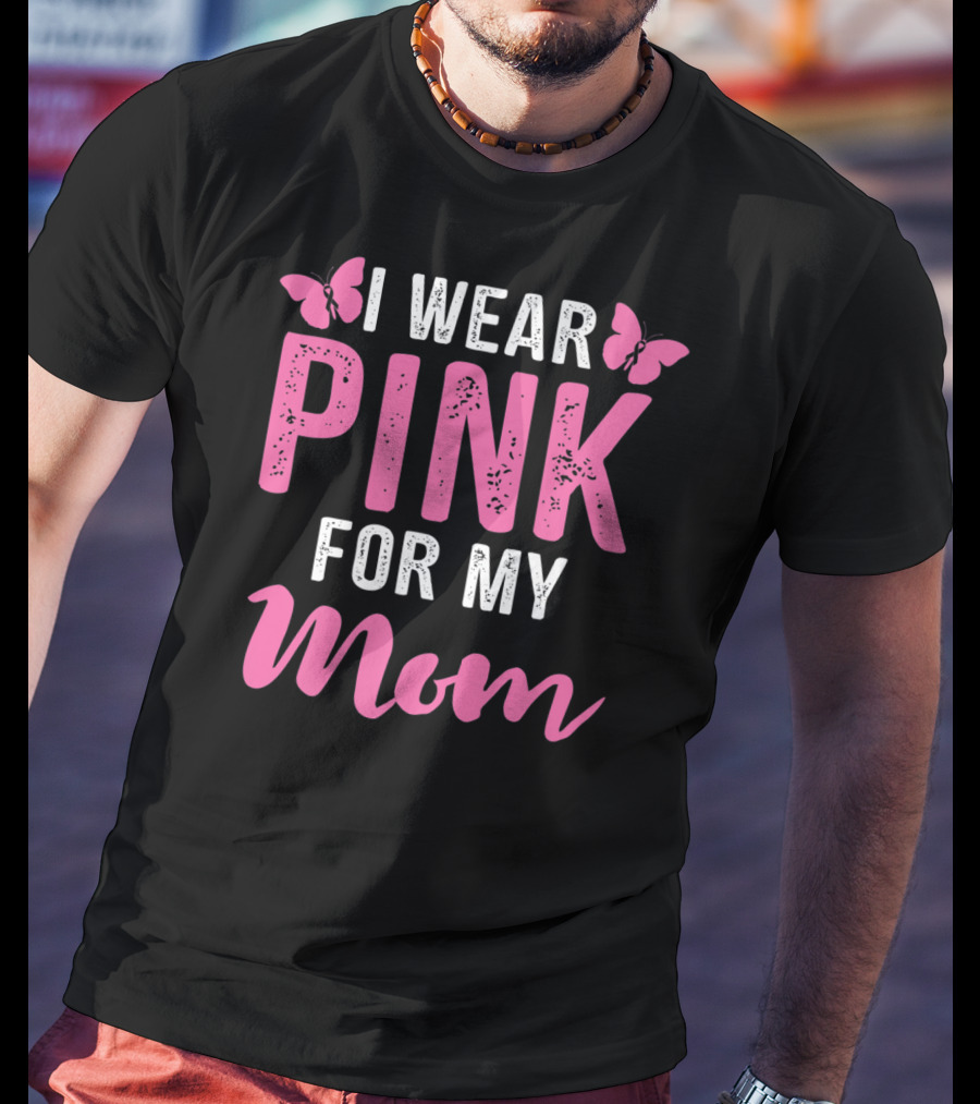 I Wear Pink For My Mom Breast Cancer Support Tees Women T-Shirt