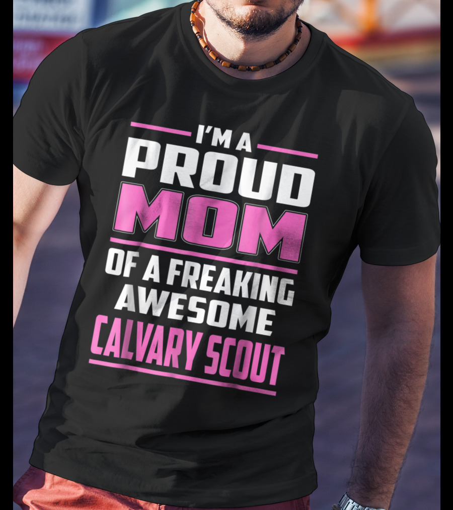 I'm A Proud Mom Of A Freaking Awesome Calvary Scout T-Shirt
