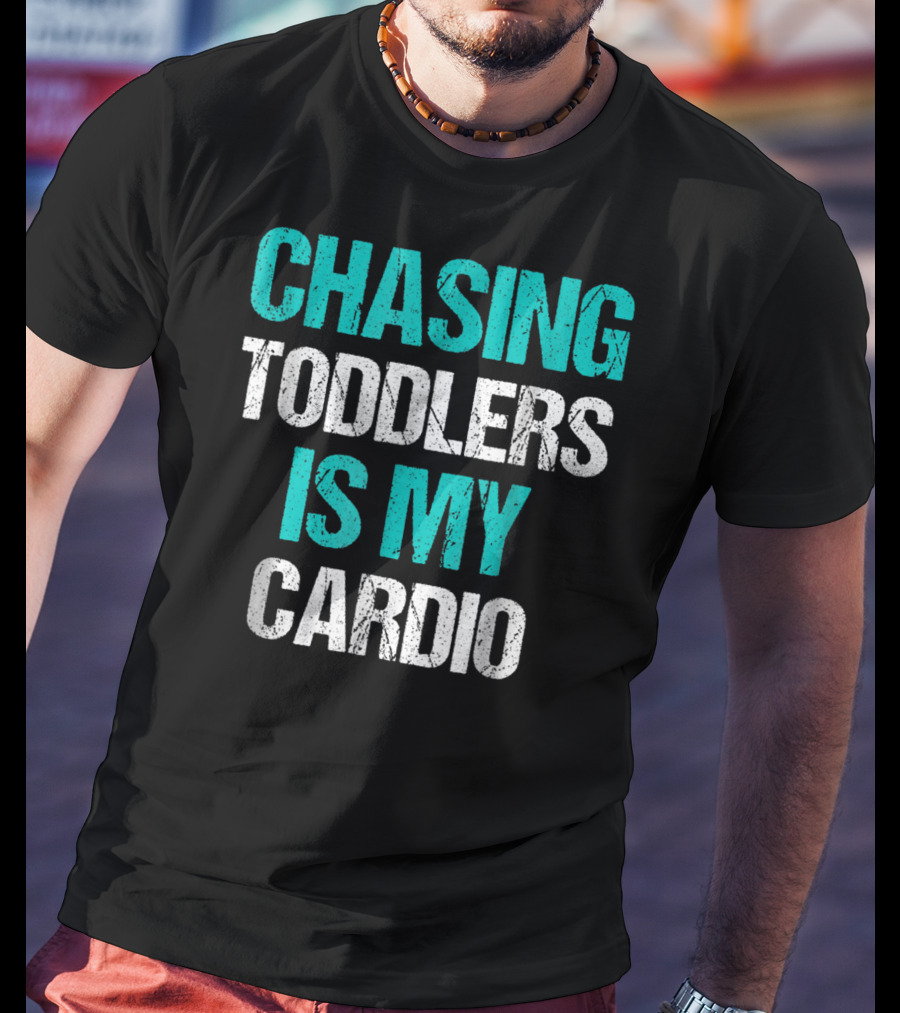 Chasing Toddlers Is My Cardio T-Shirt