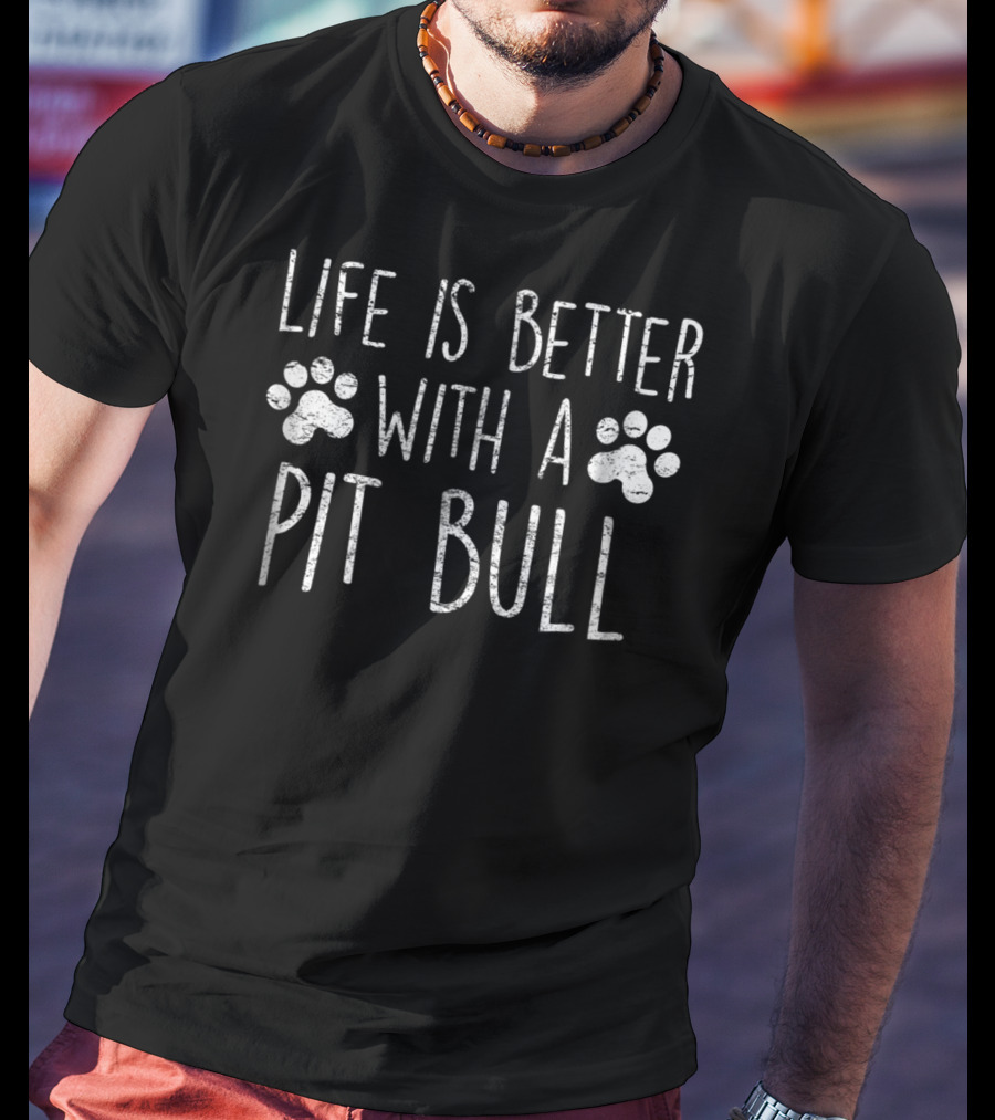 Life Is Better With A Pit Bull T-Shirt