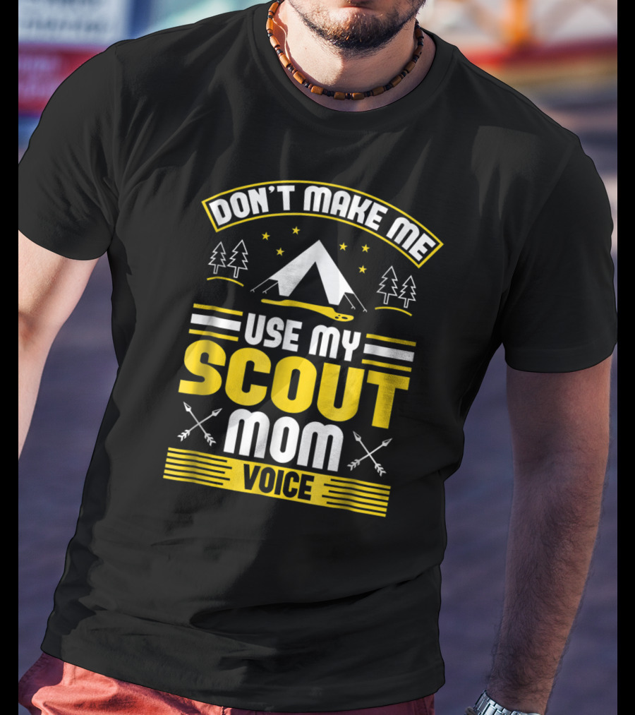 Don't Make Me Use My Scout Mom Voice Camping Tent Trees Arrows T-Shirt