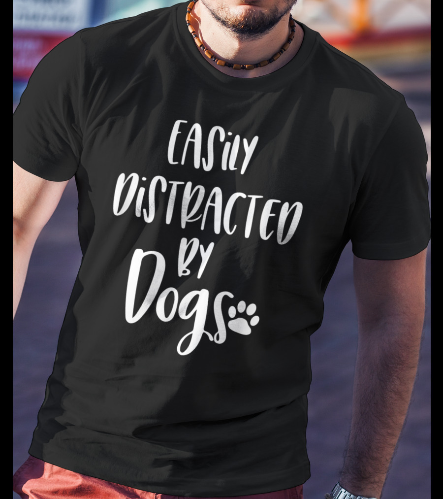Easily Distracted By Dogs Dog Mom Dog Lover Fur Mom Paw Prints T-Shirt