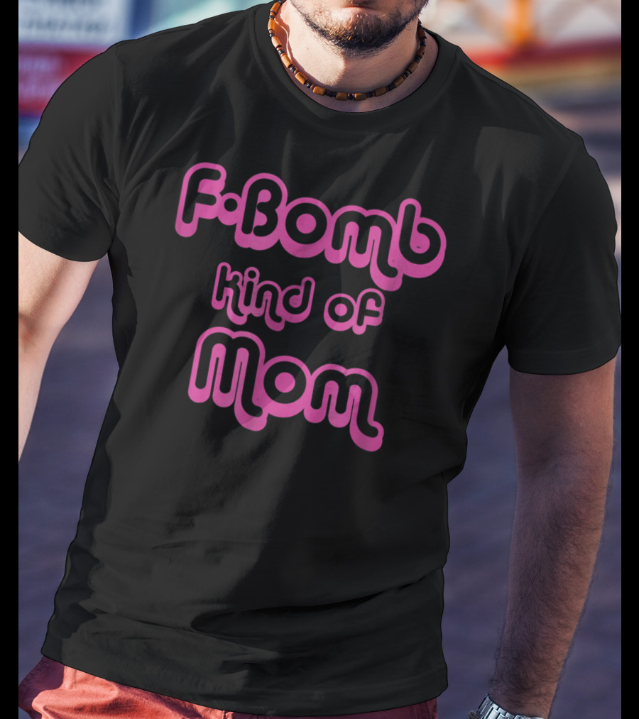 FBomb Kind Of Mom T-Shirt