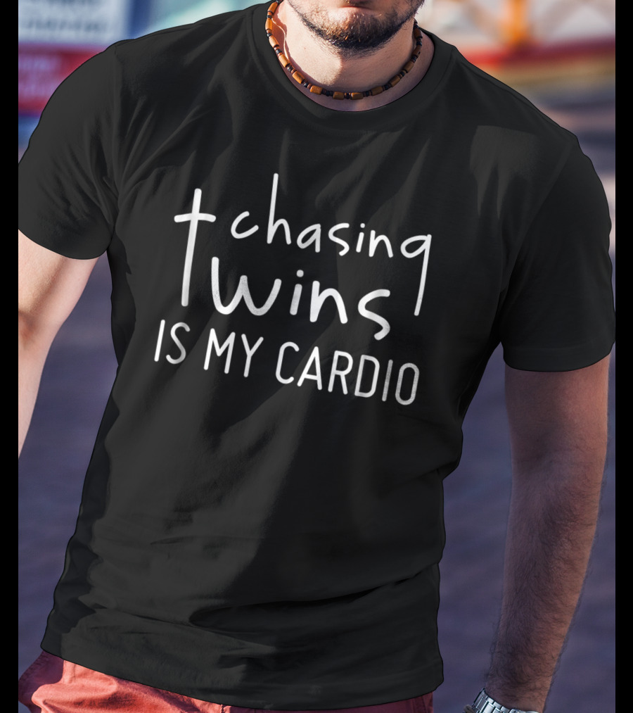 Chasing Twins Is My Cardio Funny Twin Mom Or Dad Fitness Humor T-Shirt