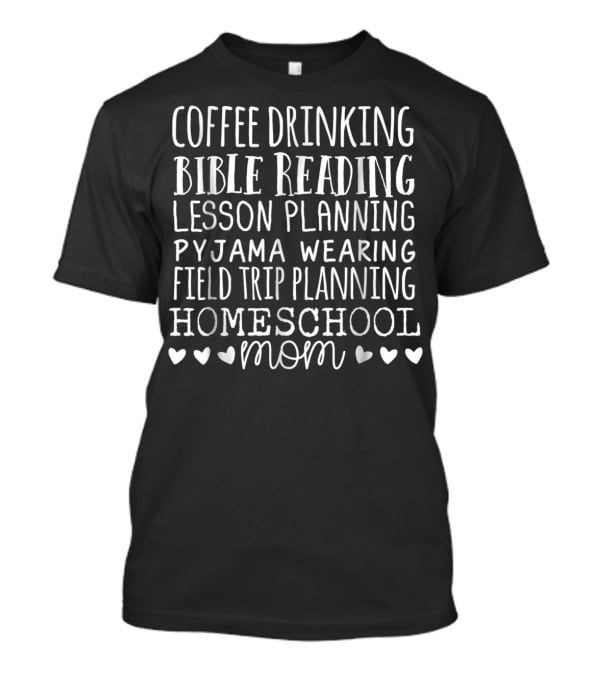 Coffee Drinking Bible Reading Lesson Planning Pyjama Wearing Field Trip Planning Homeschool Mom T-Shirt