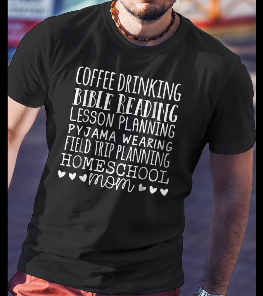 Coffee Drinking Bible Reading Lesson Planning Pyjama Wearing Field Trip Planning Homeschool Mom T-Shirt