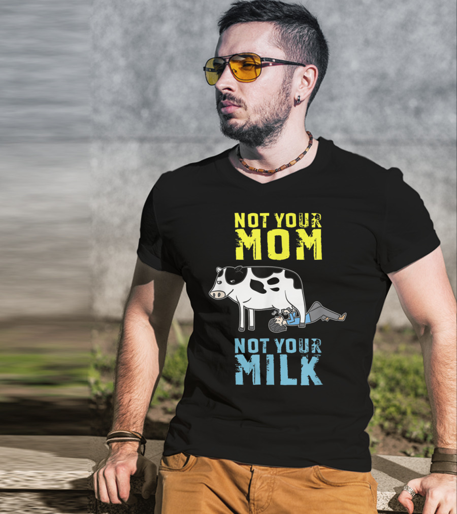 Not Your Mom Not Your Milk Cow Vegan Message T-Shirt
