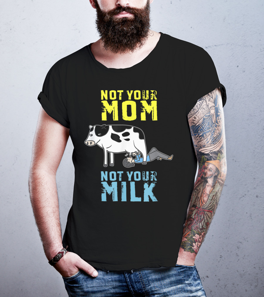 Not Your Mom Not Your Milk Cow Vegan Message T-Shirt
