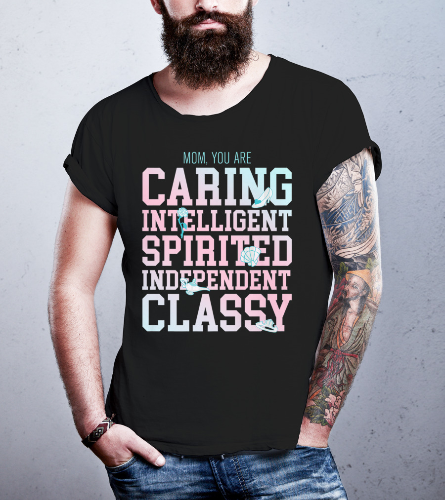 Disney Princess Mom You Are Caring Intelligent Spirited Independent Classy T-Shirt
