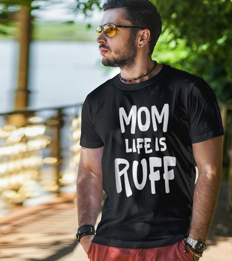 Dog Mom Life Is Ruff T-Shirt