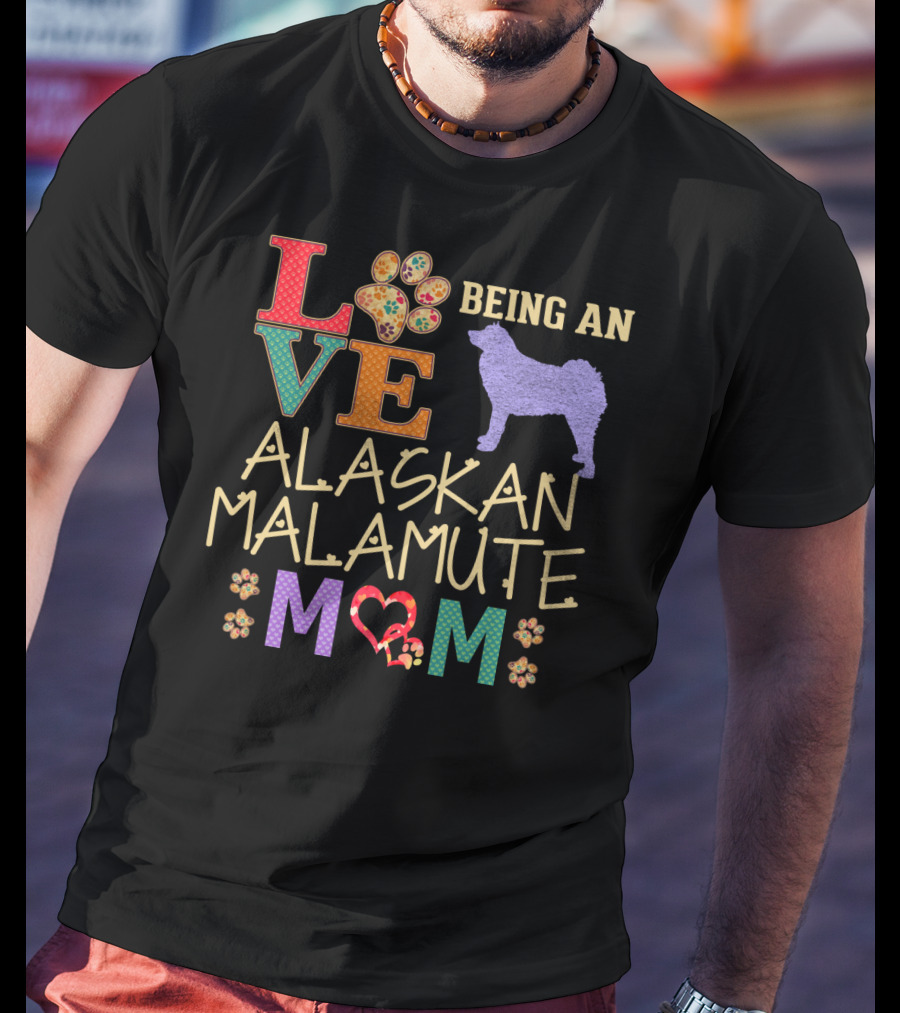 Love Being An Alaskan Malamute Mom T-Shirt