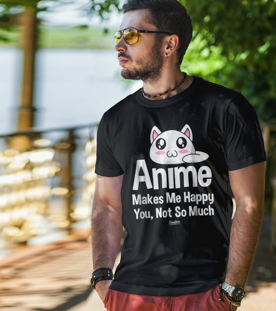 Anime Makes Me Happy You Not So Much Cute Cat T-Shirt