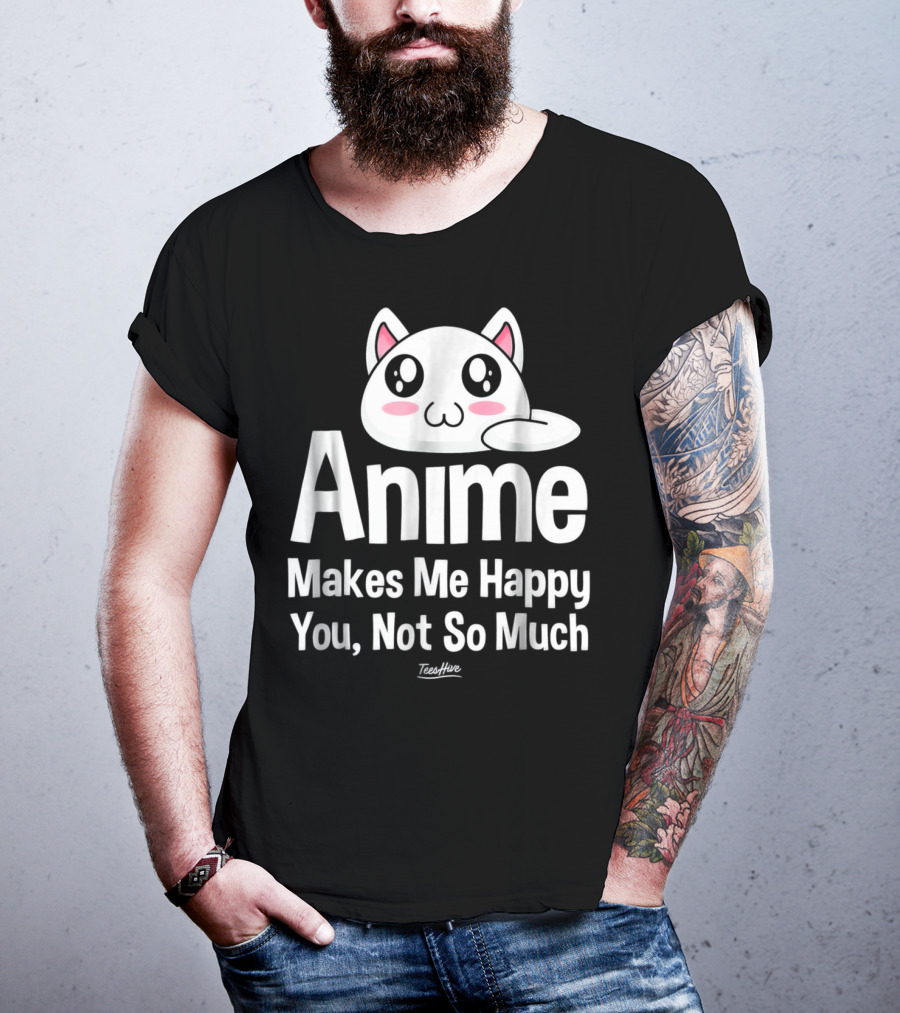 Anime Makes Me Happy You Not So Much Cute Cat T-Shirt